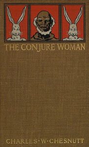 Book cover of The Conjure Woman, Boston; New York: Houghton, Mifflin and Company, 1899.